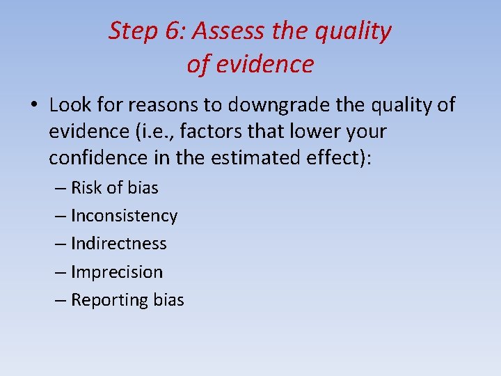 Step 6: Assess the quality of evidence • Look for reasons to downgrade the