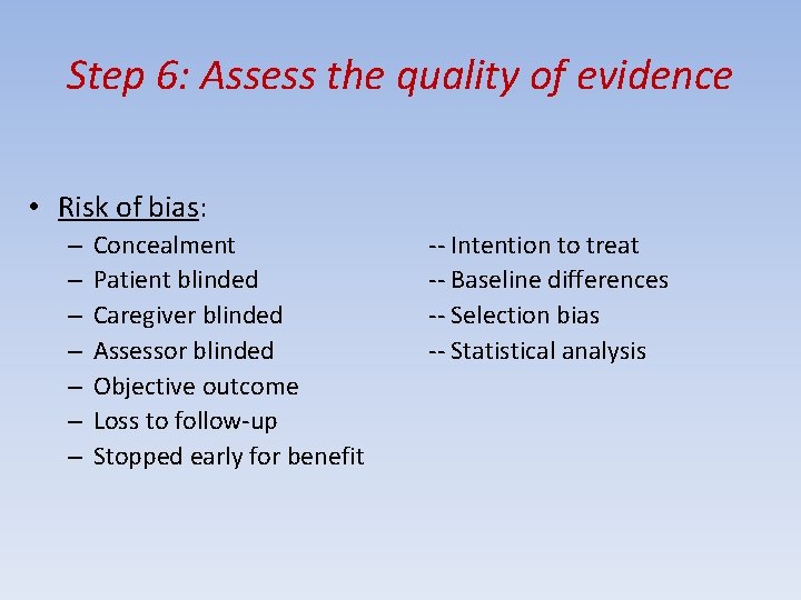 Step 6: Assess the quality of evidence • Risk of bias: – – –