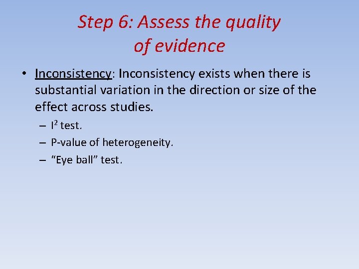 Step 6: Assess the quality of evidence • Inconsistency: Inconsistency exists when there is