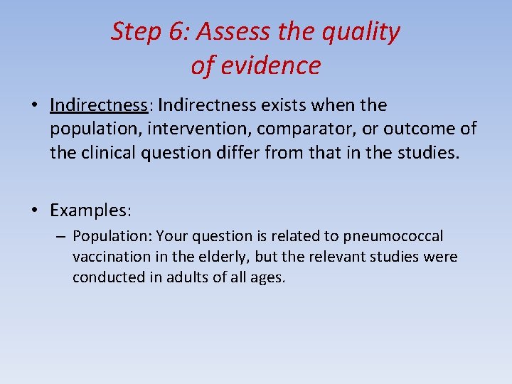 Step 6: Assess the quality of evidence • Indirectness: Indirectness exists when the population,