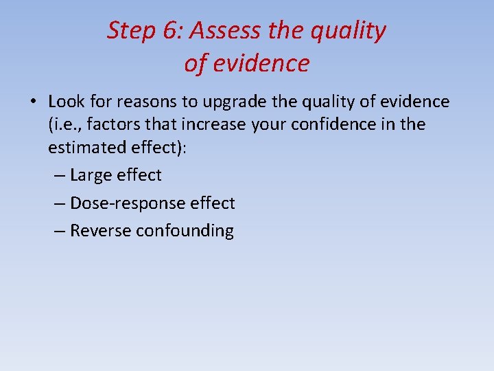 Step 6: Assess the quality of evidence • Look for reasons to upgrade the