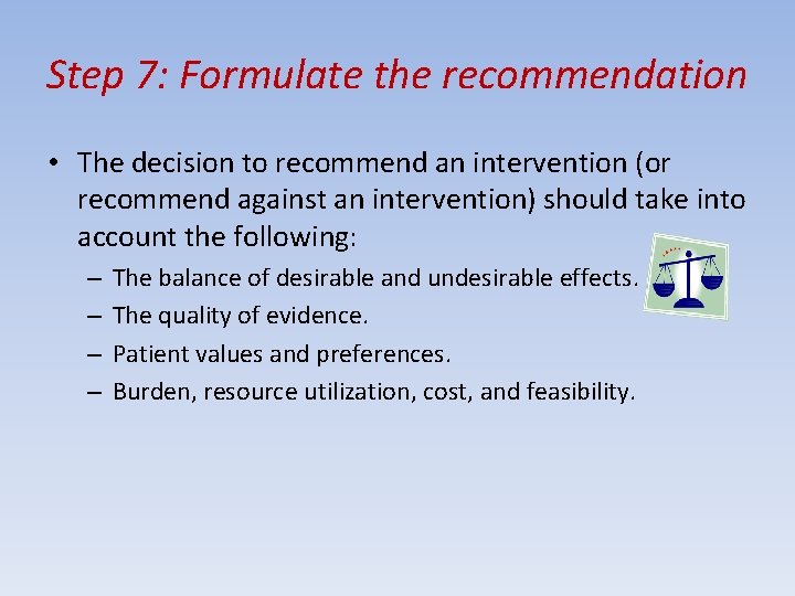 Step 7: Formulate the recommendation • The decision to recommend an intervention (or recommend