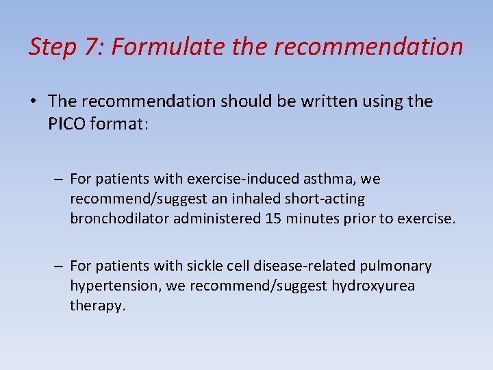 Step 7: Formulate the recommendation • The recommendation should be written using the PICO