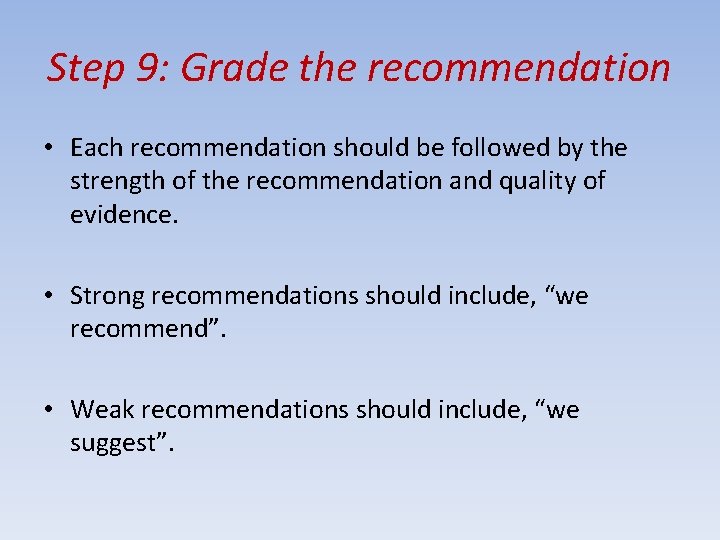 Step 9: Grade the recommendation • Each recommendation should be followed by the strength