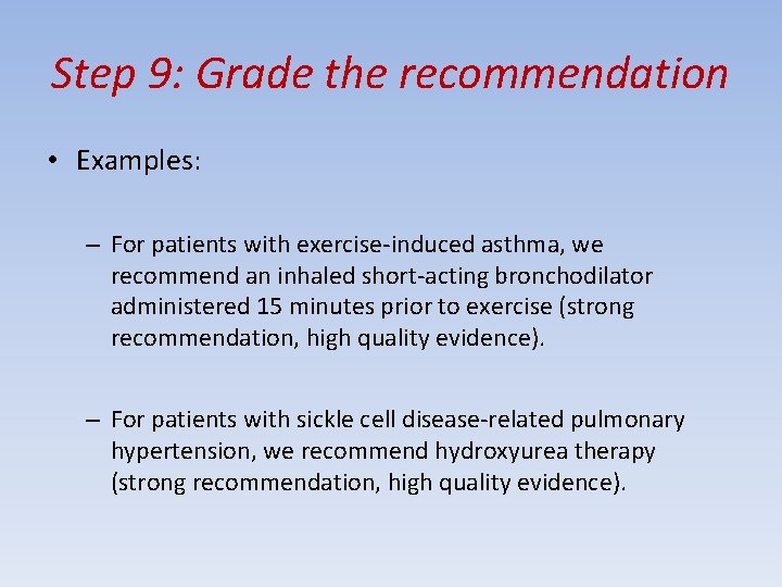 Step 9: Grade the recommendation • Examples: – For patients with exercise-induced asthma, we