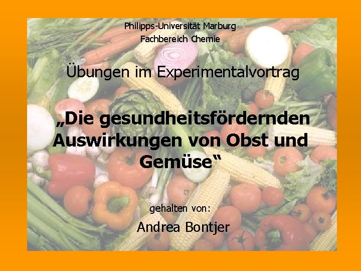 Philipps-Universität Marburg Fachbereich Chemie Übungen im Experimentalvortrag „Die gesundheitsfördernden Auswirkungen von Obst und Gemüse“