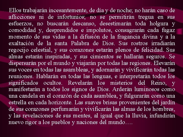 . Ellos trabajarán incesantemente, de día y de noche; no harán caso de aflicciones