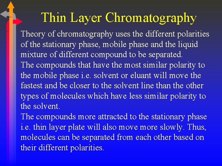 Thin Layer Chromatography Theory of chromatography uses the different polarities of the stationary phase,