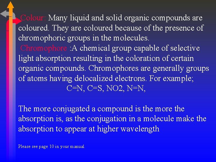 Colour: Many liquid and solid organic compounds are coloured. They are coloured because of