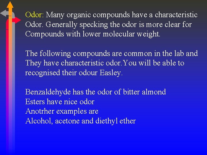 Odor: Many organic compounds have a characteristic Odor. Generally specking the odor is more