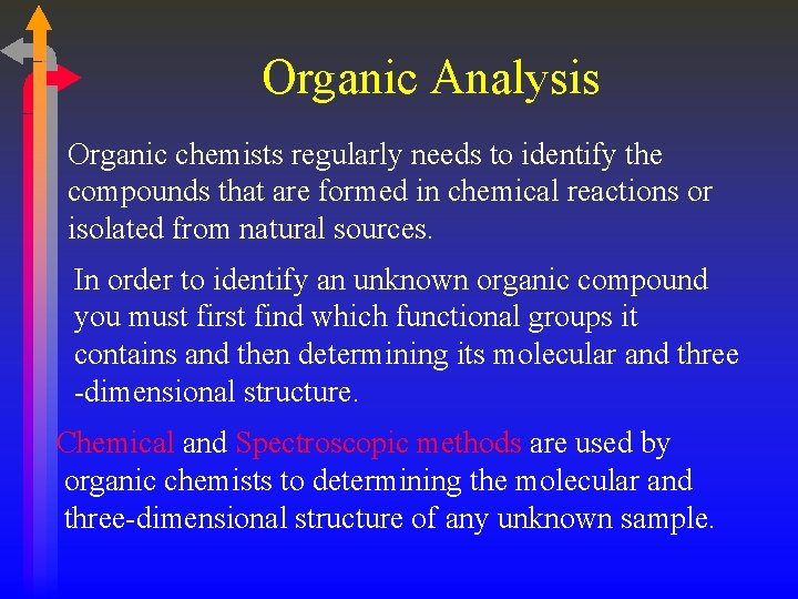 Organic Analysis Organic chemists regularly needs to identify the compounds that are formed in