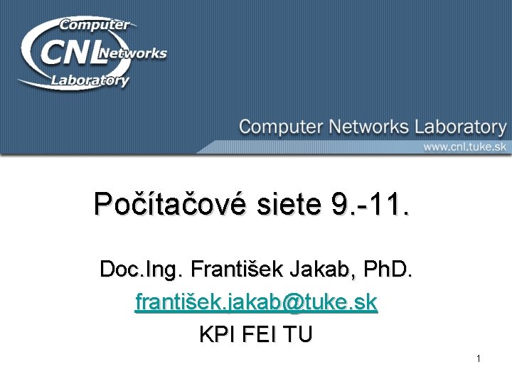 Počítačové siete 9. -11. Doc. Ing. František Jakab, Ph. D. františek. jakab@tuke. sk KPI