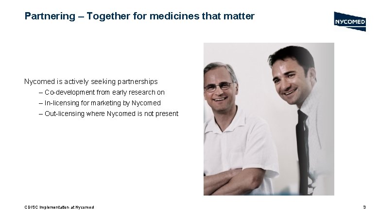 Partnering – Together for medicines that matter Nycomed is actively seeking partnerships – Co-development