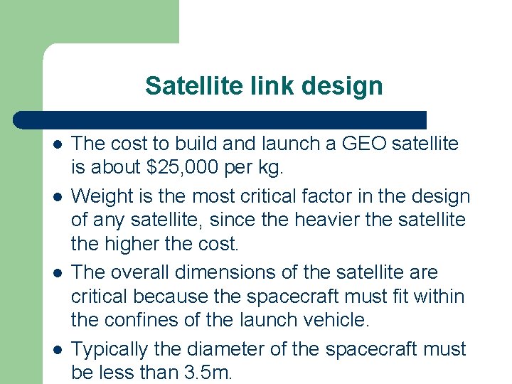 Satellite link design l l The cost to build and launch a GEO satellite