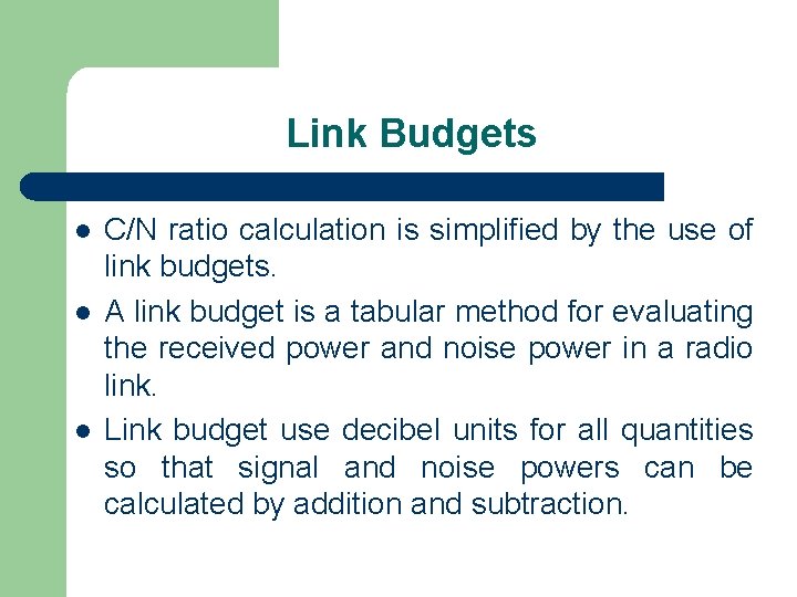 Link Budgets l l l C/N ratio calculation is simplified by the use of