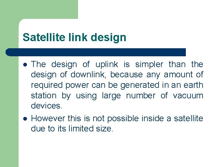 Satellite link design l l The design of uplink is simpler than the design