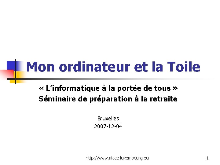 Mon ordinateur et la Toile « L’informatique à la portée de tous » Séminaire