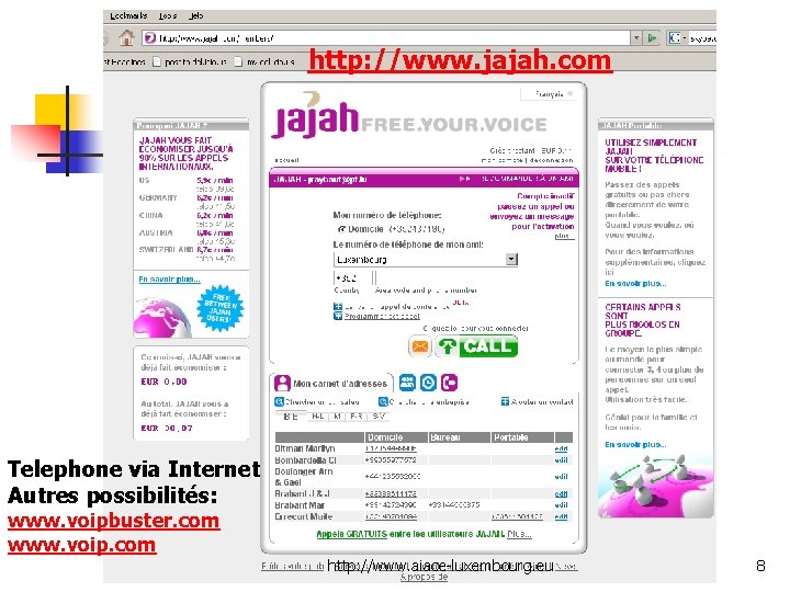 www. jajah. com http: //www. jajah. com Telephone via Internet Autres possibilités: www. voipbuster.