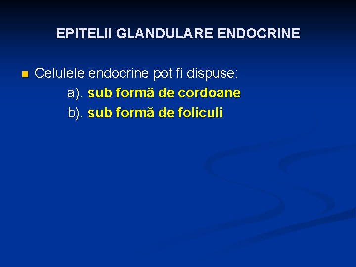 EPITELII GLANDULARE ENDOCRINE n Celulele endocrine pot fi dispuse: a). sub formă de cordoane
