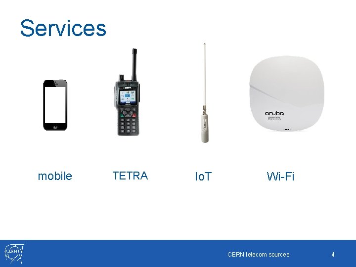 Services mobile TETRA Io. T Wi-Fi CERN telecom sources 4 