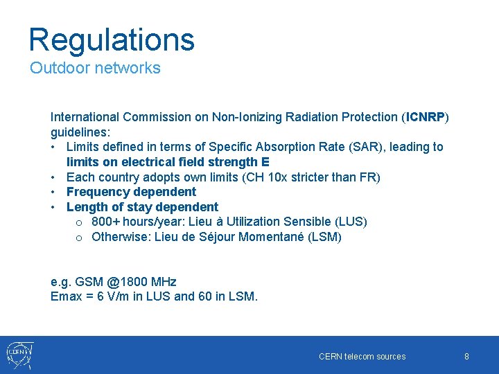 Regulations Outdoor networks International Commission on Non-Ionizing Radiation Protection (ICNRP) guidelines: • Limits defined