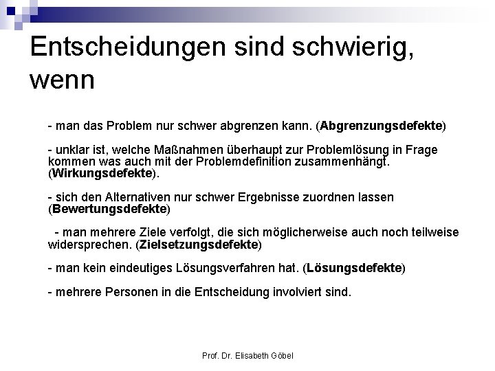 Entscheidungen sind schwierig, wenn - man das Problem nur schwer abgrenzen kann. (Abgrenzungsdefekte) -