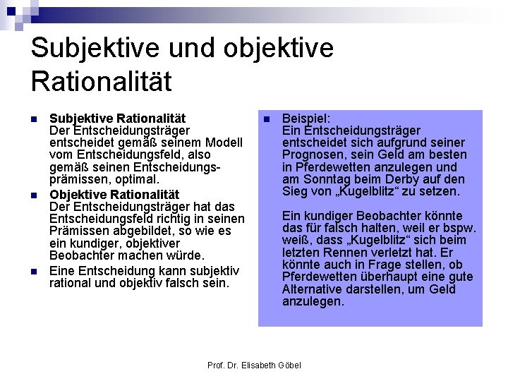 Subjektive und objektive Rationalität n n n Subjektive Rationalität Der Entscheidungsträger entscheidet gemäß seinem