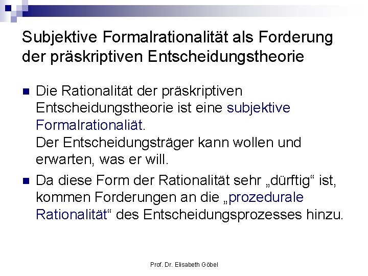 Subjektive Formalrationalität als Forderung der präskriptiven Entscheidungstheorie n n Die Rationalität der präskriptiven Entscheidungstheorie