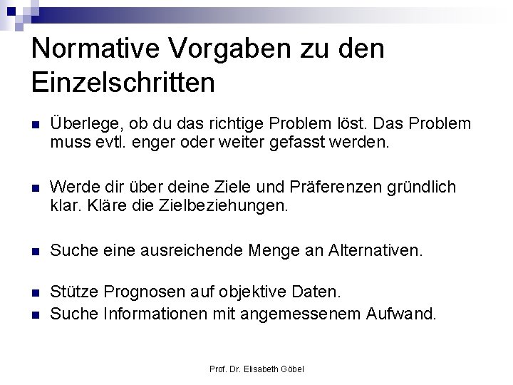 Normative Vorgaben zu den Einzelschritten n Überlege, ob du das richtige Problem löst. Das