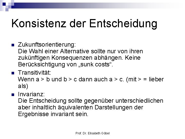 Konsistenz der Entscheidung n n n Zukunftsorientierung: Die Wahl einer Alternative sollte nur von
