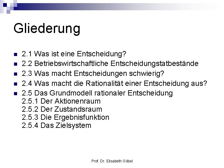 Gliederung n n n 2. 1 Was ist eine Entscheidung? 2. 2 Betriebswirtschaftliche Entscheidungstatbestände