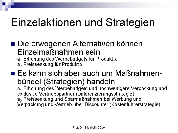 Einzelaktionen und Strategien n Die erwogenen Alternativen können Einzelmaßnahmen sein. a 1 Erhöhung des