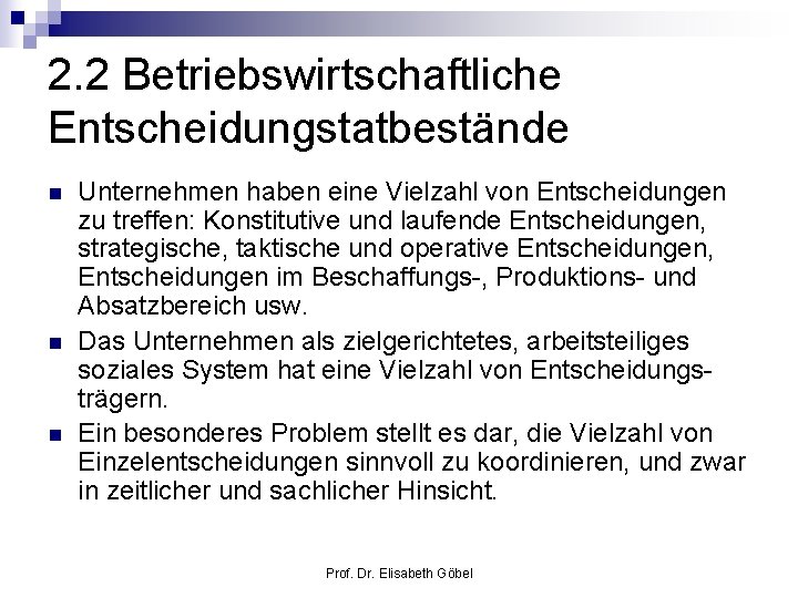 2. 2 Betriebswirtschaftliche Entscheidungstatbestände n n n Unternehmen haben eine Vielzahl von Entscheidungen zu