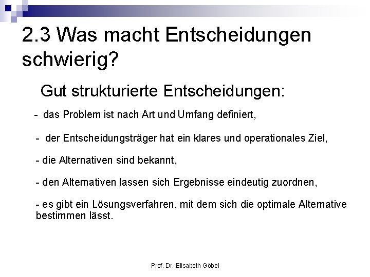 2. 3 Was macht Entscheidungen schwierig? Gut strukturierte Entscheidungen: - das Problem ist nach