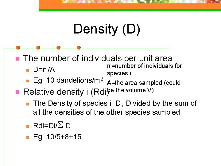 Density (D) n The number of individuals per unit area n n =number of