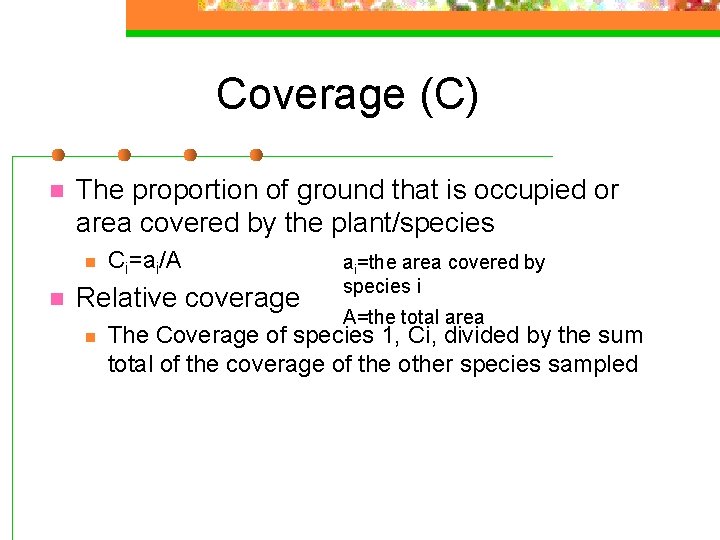 Coverage (C) n The proportion of ground that is occupied or area covered by
