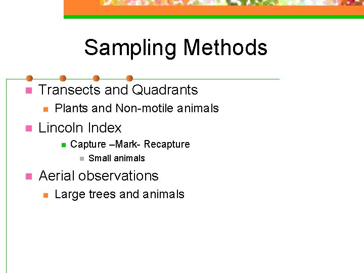 Sampling Methods n Transects and Quadrants n n Plants and Non-motile animals Lincoln Index