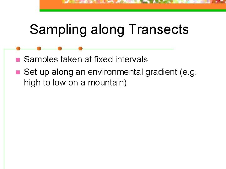 Sampling along Transects n n Samples taken at fixed intervals Set up along an