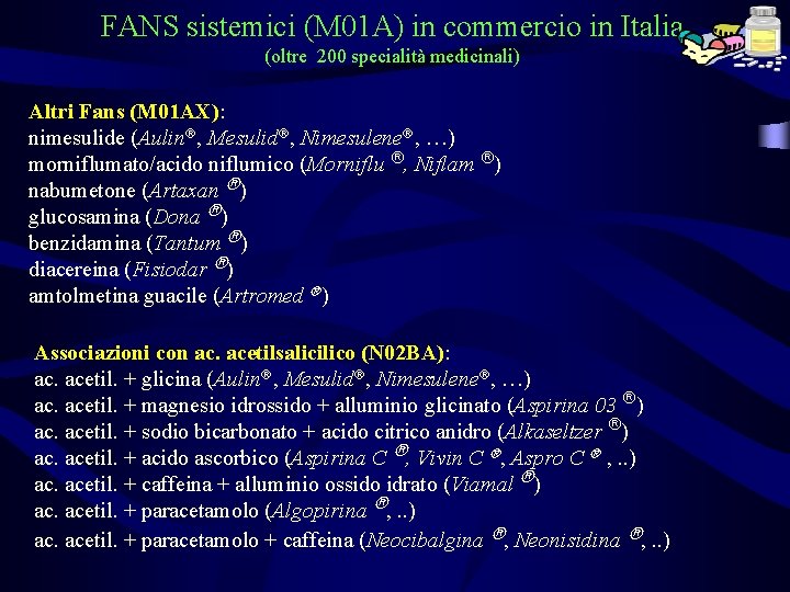 FANS sistemici (M 01 A) in commercio in Italia (oltre 200 specialità medicinali) Altri