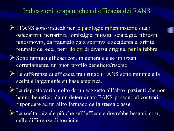 Indicazioni terapeutiche ed efficacia dei FANS Ø I FANS sono indicati per le patologie