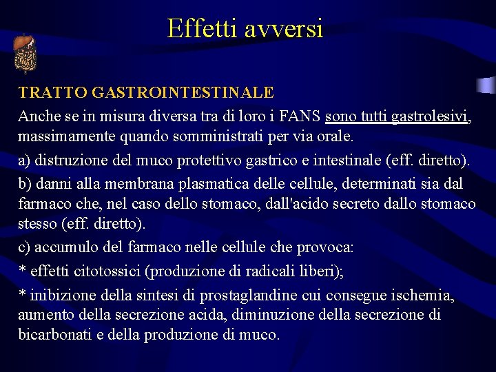 Effetti avversi TRATTO GASTROINTESTINALE Anche se in misura diversa tra di loro i FANS