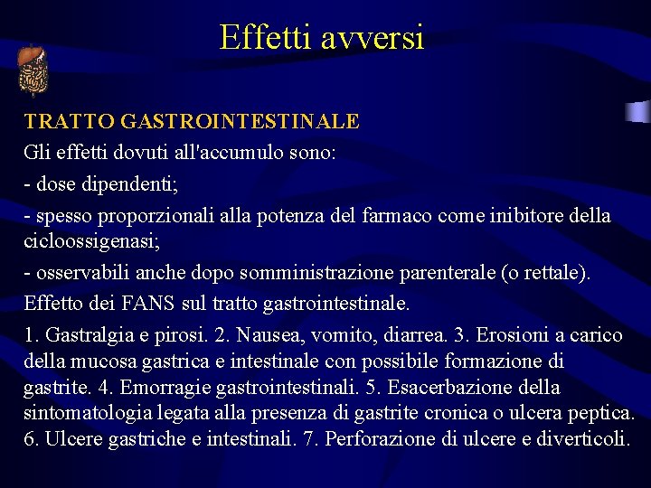 Effetti avversi TRATTO GASTROINTESTINALE Gli effetti dovuti all'accumulo sono: - dose dipendenti; - spesso