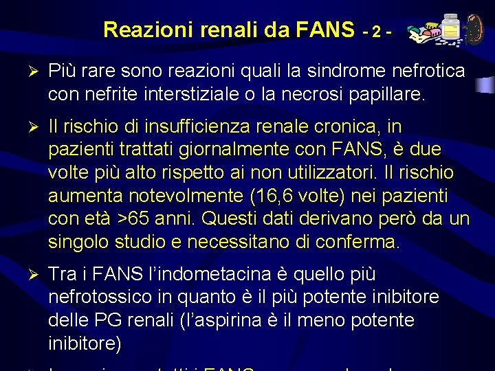 Reazioni renali da FANS - 2 Ø Più rare sono reazioni quali la sindrome