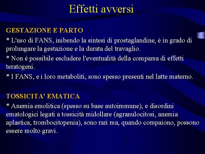 Effetti avversi GESTAZIONE E PARTO * L'uso di FANS, inibendo la sintesi di prostaglandine,