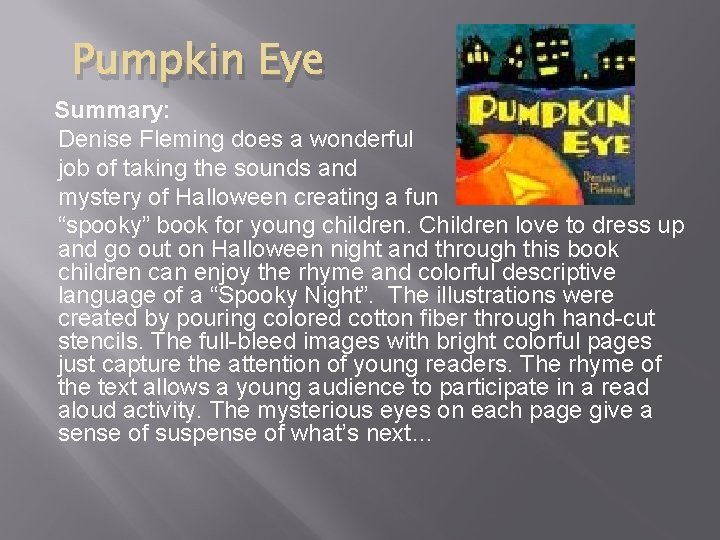 Pumpkin Eye Summary: Denise Fleming does a wonderful job of taking the sounds and