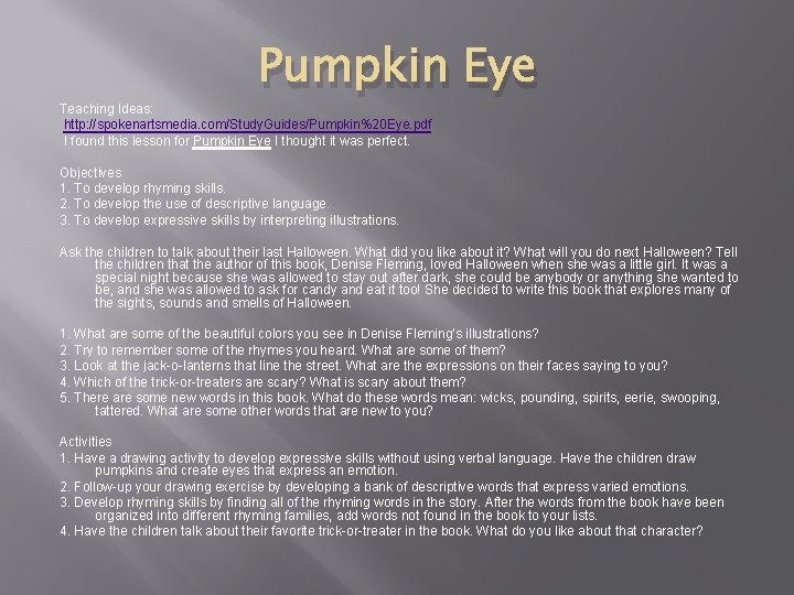 Pumpkin Eye Teaching Ideas: http: //spokenartsmedia. com/Study. Guides/Pumpkin%20 Eye. pdf I found this lesson