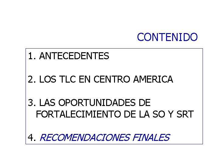 CONTENIDO 1. ANTECEDENTES 2. LOS TLC EN CENTRO AMERICA 3. LAS OPORTUNIDADES DE FORTALECIMIENTO