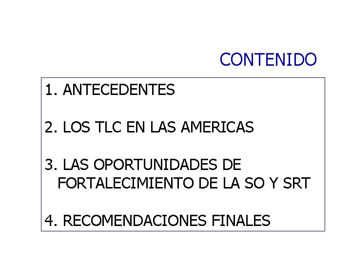 CONTENIDO 1. ANTECEDENTES 2. LOS TLC EN LAS AMERICAS 3. LAS OPORTUNIDADES DE FORTALECIMIENTO