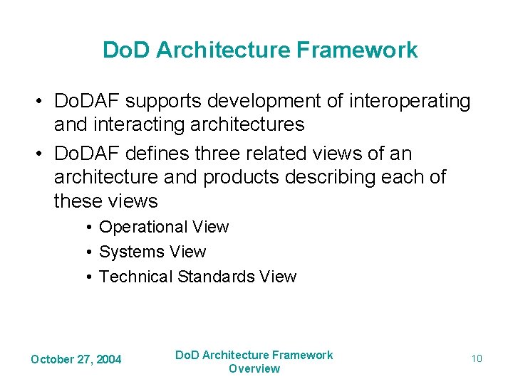 Do. D Architecture Framework • Do. DAF supports development of interoperating and interacting architectures Do. D Architecture Framework • Do. DAF supports development of interoperating and interacting architectures