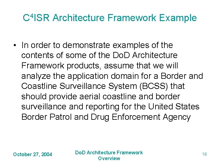 C 4 ISR Architecture Framework Example • In order to demonstrate examples of the C 4 ISR Architecture Framework Example • In order to demonstrate examples of the
